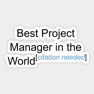 Best Project Manager in the World - Citation Needed! Sticker